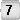 7